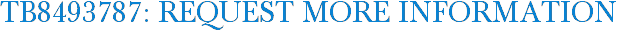 TB8493787: Request More Information