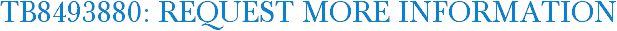 TB8493880: Request More Information
