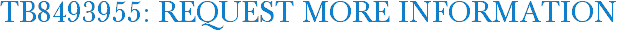 TB8493955: Request More Information