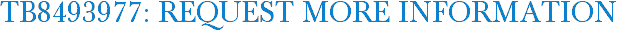 TB8493977: Request More Information