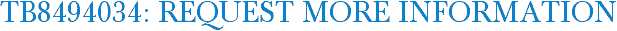 TB8494034: Request More Information