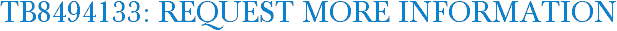 TB8494133: Request More Information