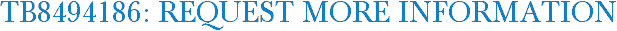 TB8494186: Request More Information