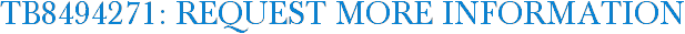 TB8494271: Request More Information