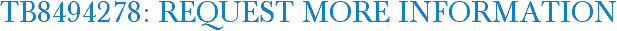 TB8494278: Request More Information