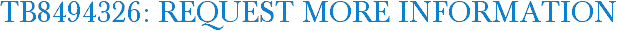 TB8494326: Request More Information