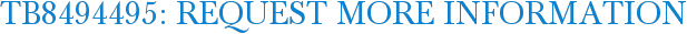TB8494495: Request More Information