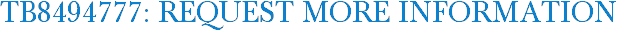 TB8494777: Request More Information