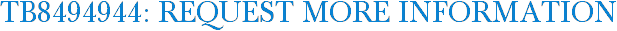 TB8494944: Request More Information