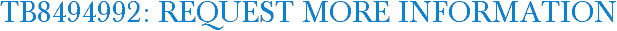 TB8494992: Request More Information