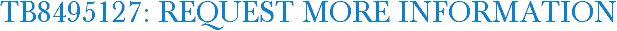 TB8495127: Request More Information