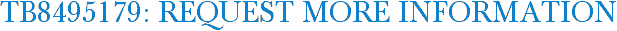 TB8495179: Request More Information