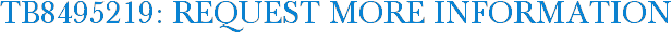 TB8495219: Request More Information