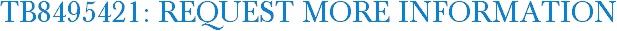 TB8495421: Request More Information