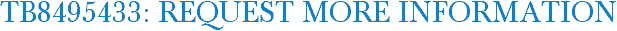 TB8495433: Request More Information