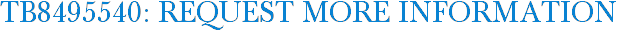 TB8495540: Request More Information