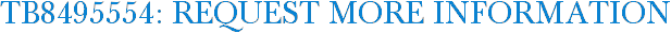 TB8495554: Request More Information