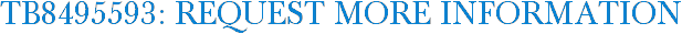 TB8495593: Request More Information