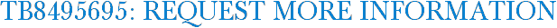 TB8495695: Request More Information