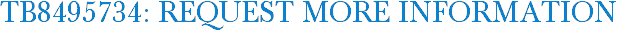 TB8495734: Request More Information