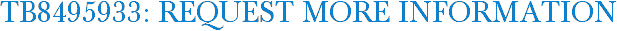 TB8495933: Request More Information