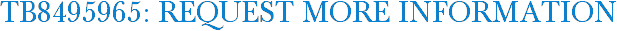 TB8495965: Request More Information