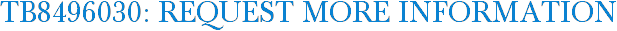 TB8496030: Request More Information