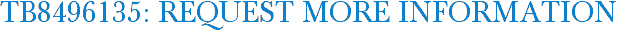 TB8496135: Request More Information