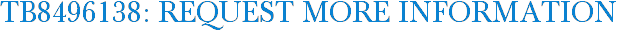 TB8496138: Request More Information