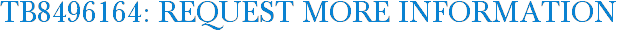 TB8496164: Request More Information