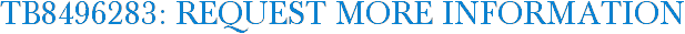 TB8496283: Request More Information