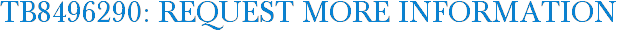 TB8496290: Request More Information