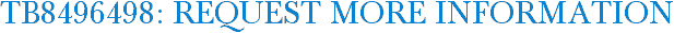TB8496498: Request More Information
