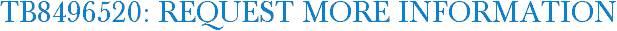 TB8496520: Request More Information