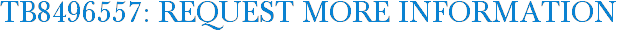 TB8496557: Request More Information
