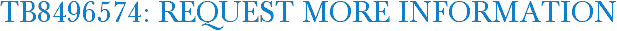 TB8496574: Request More Information