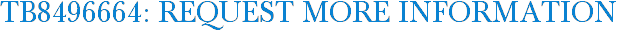 TB8496664: Request More Information