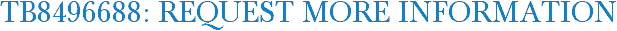 TB8496688: Request More Information