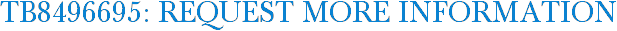 TB8496695: Request More Information