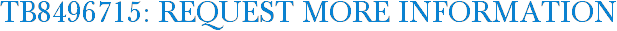 TB8496715: Request More Information