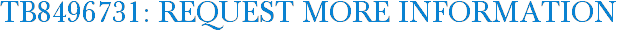 TB8496731: Request More Information