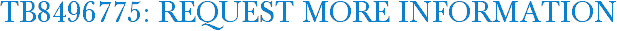 TB8496775: Request More Information