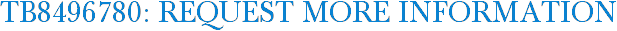 TB8496780: Request More Information