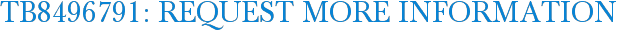 TB8496791: Request More Information