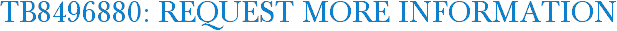 TB8496880: Request More Information