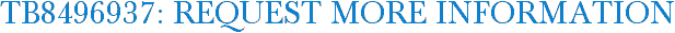 TB8496937: Request More Information