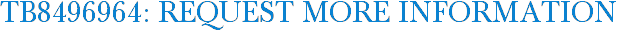 TB8496964: Request More Information