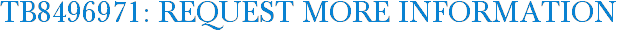 TB8496971: Request More Information