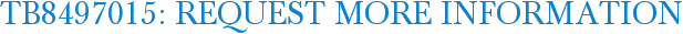 TB8497015: Request More Information