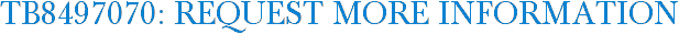 TB8497070: Request More Information